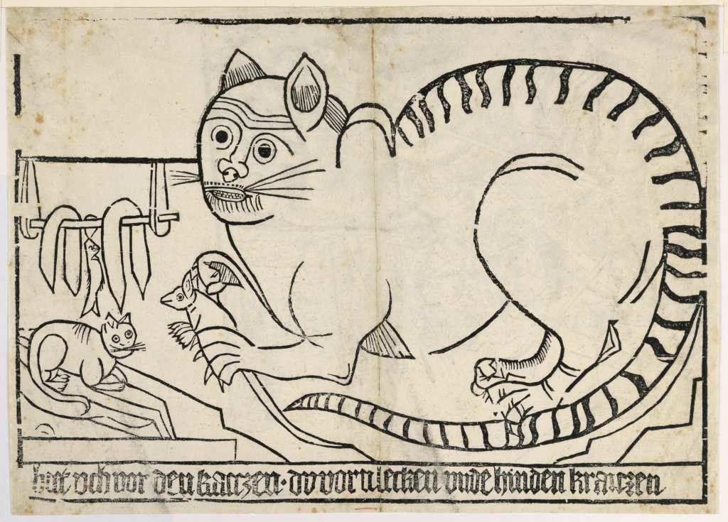Beware of the Cat (c.1500) — Woodcut containing the German proverb (said to be used by Martin Luther): «hut uch vor den kattzen · dy vorn lecken unde hinden krattzen» ‘Beware of the cats, that lick the front and scratch the back’.